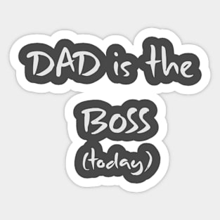 Dad is the Boss Today Sticker